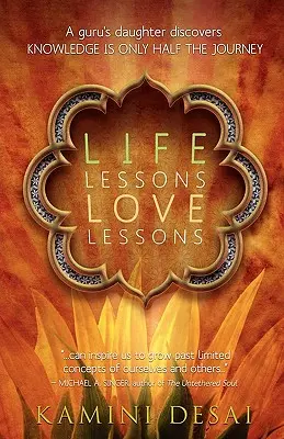 Lecciones de vida Lecciones de amor: La hija de un gurú descubre que el conocimiento es sólo la mitad del camino - Life Lessons Love Lessons: A Guru's Daughter Discovers Knowledge Is Only Half the Journey