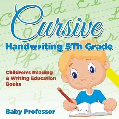 Cursive Handwriting 5th Grade: Libros educativos de lectura y escritura para niños - Cursive Handwriting 5th Grade: Children's Reading & Writing Education Books