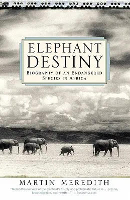 El destino de los elefantes: Biografía de una especie en peligro de extinción en África - Elephant Destiny: Biography of an Endangered Species in Africa