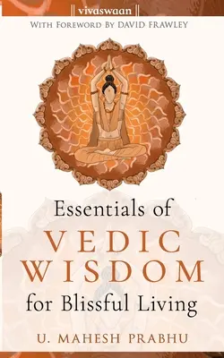 Lo Esencial de la Sabiduría Védica para una Vida Dichosa - The Essentials of Vedic Wisdom for Blissful Living