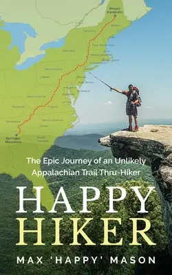 Happy Hiker: El épico viaje de un insólito excursionista por el Sendero de los Apalaches - Happy Hiker: The Epic Journey of an Unlikely Appalachian Trail Thru-Hiker