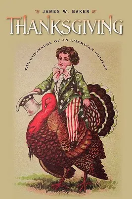 Acción de Gracias: La biografía de una fiesta americana - Thanksgiving: The Biography of an American Holiday