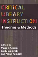 Instrucción crítica en bibliotecas: Teorías y métodos - Critical Library Instruction: Theories and Methods