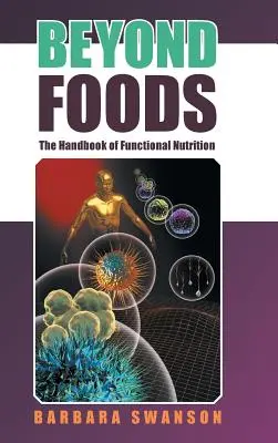 Más allá de los alimentos: El Manual de Nutrición Funcional - Beyond Foods: The Handbook of Functional Nutrition