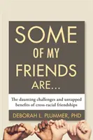 Algunos de mis amigos son..: Desafíos desalentadores y beneficios desaprovechados de las amistades interraciales - Some of My Friends Are...: The Daunting Challenges and Untapped Benefits of Cross-Racial Friendships