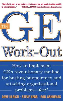 The GE Work-Out: Cómo poner en práctica el revolucionario método de GE para acabar con la burocracia y atacar los problemas organizativos - The GE Work-Out: How to Implement Ge's Revolutionary Method for Busting Bureaucracy & Attacking Organizational Proble