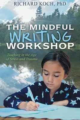 El taller de escritura consciente: Enseñar en la era del estrés y el trauma - The Mindful Writing Workshop: Teaching in the Age of Stress and Trauma