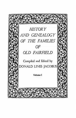 Historia y genealogía de las familias de Old Fairfield. en tres libros. Volumen I - History and Genealogy of the Families of Old Fairfield. in Three Books. Volume I