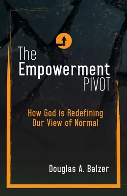 El pivote del empoderamiento: Cómo Dios está redefiniendo nuestra visión de lo normal - The Empowerment Pivot: How God Is Redefining Our View of Normal