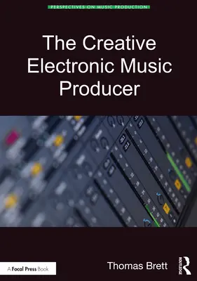 El productor creativo de música electrónica - The Creative Electronic Music Producer