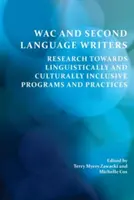 Wac y escritores de segundas lenguas: La investigación hacia programas y prácticas inclusivos desde el punto de vista lingüístico y cultural - Wac and Second Language Writers: Research Towards Linguistically and Culturally Inclusive Programs and Practices