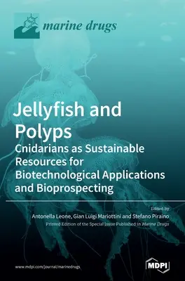 Medusas y pólipos: Los cnidarios como recursos sostenibles para aplicaciones biotecnológicas y bioprospección - Jellyfish and Polyps: Cnidarians as Sustainable Resources for Biotechnological Applications and Bioprospecting