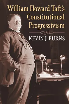 El progresismo constitucional de William Howard Taft - William Howard Taft's Constitutional Progressivism