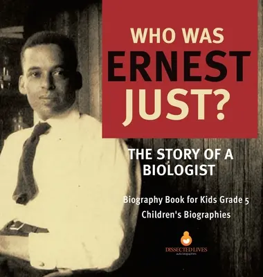 ¿Quién fue Ernest Just? La historia de un biólogo - Biografía para niños 5º curso - Biografías infantiles - Who Was Ernest Just? The Story of a Biologist - Biography Book for Kids Grade 5 - Children's Biographies