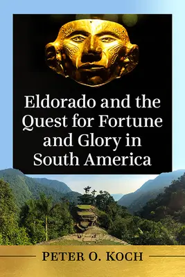 Eldorado y la búsqueda de fortuna y gloria en Sudamérica - Eldorado and the Quest for Fortune and Glory in South America