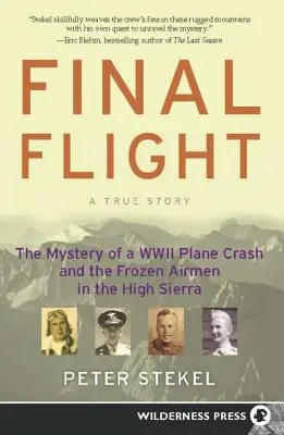 Vuelo final: El misterio del accidente de un avión de la Segunda Guerra Mundial y los aviadores congelados en la Alta Sierra - Final Flight: The Mystery of a WW II Plane Crash and the Frozen Airmen in the High Sierra