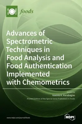 Avances de las técnicas espectrométricas en el análisis y la autentificación de alimentos aplicadas a la quimiometría - Advances of Spectrometric Techniques in Food Analysis and Food Authentication Implemented with Chemometrics