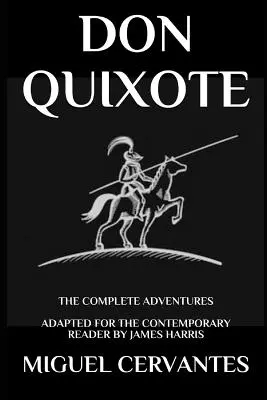 Don Quijote: Las Aventuras Completas - Adaptado al Lector Contemporáneo - Don Quixote: The Complete Adventures - Adapted for the Contemporary Reader