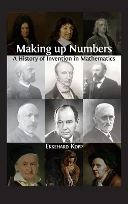 Inventar números: Historia de la invención matemática - Making up Numbers: A History of Invention in Mathematics