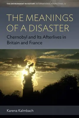 El significado de una catástrofe: Chernobil y sus secuelas en Gran Bretaña y Francia - The Meanings of a Disaster: Chernobyl and Its Afterlives in Britain and France