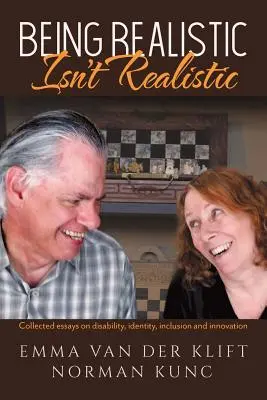 Ser realista no es realista: Recopilación de ensayos sobre discapacidad, identidad, inclusión e innovación - Being Realistic Isn't Realistic: Collected essays on disability, identity, inclusion and innovation