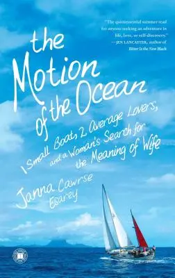 El movimiento del océano: un pequeño barco, dos amantes normales y la búsqueda de una mujer del significado de esposa - The Motion of the Ocean: 1 Small Boat, 2 Average Lovers, and a Woman's Search for the Meaning of Wife
