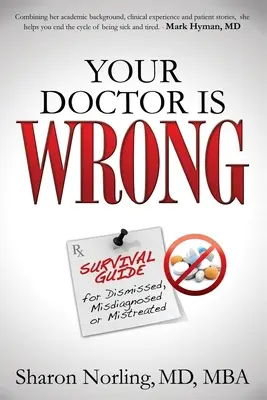 Su médico se equivoca: Para cualquiera que haya sido despedido, mal diagnosticado o maltratado - Your Doctor Is Wrong: For Anyone Who Has Been Dismissed, Misdiagnosed or Mistreated