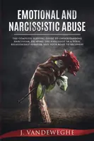 Abuso emocional y narcisista: La guía completa de supervivencia para entender el narcisismo, escapar para siempre del narcisista en una relación tóxica, una - Emotional and Narcissistic Abuse: The Complete Survival Guide to Understanding Narcissism, Escaping the Narcissist in a Toxic Relationship Forever, an