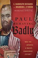 Paul Behaving Badly: ¿Era el apóstol un imbécil racista y machista? - Paul Behaving Badly: Was the Apostle a Racist, Chauvinist Jerk?