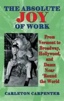 La alegría absoluta de trabajar: De Vermont a Broadway, Hollywood y la vuelta al mundo (tapa dura) - The Absolute Joy of Work: From Vermont to Broadway, Hollywood, and Damn Near 'Round the World (hardback)