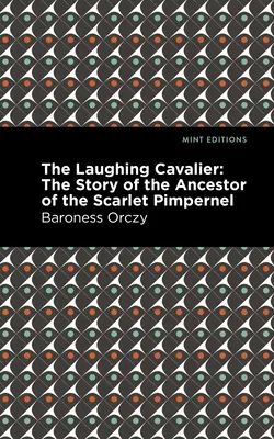 El caballero que ríe: La historia del antepasado de la Pimpinela Escarlata - The Laughing Cavalier: The Story of the Ancestor of the Scarlet Pimpernel