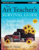 The Art Teacher's Survival Guide for Secondary Schools: Grados 7-12 - The Art Teacher's Survival Guide for Secondary Schools: Grades 7-12