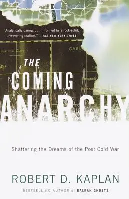 La anarquía que viene: Destruyendo los sueños de la posguerra fría - The Coming Anarchy: Shattering the Dreams of the Post Cold War