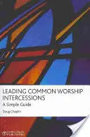 Cómo dirigir las intercesiones del culto común: Una guía sencilla - Leading Common Worship Intercessions: A Simple Guide