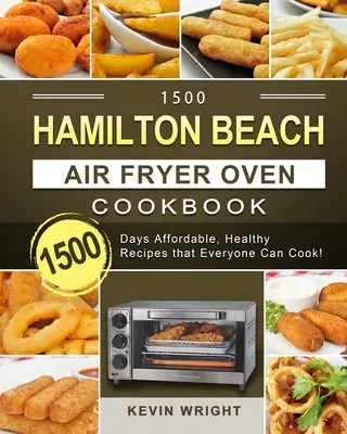 1500 Hamilton Beach Air Fryer Oven Cookbook: ¡1500 Días Recetas asequibles y saludables que todo el mundo puede cocinar! - 1500 Hamilton Beach Air Fryer Oven Cookbook: 1500 Days Affordable, Healthy Recipes that Everyone Can Cook!