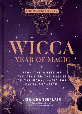 Wicca Año de Magia, 8: De la Rueda del Año a los Ciclos de la Luna, Magia para Cada Ocasión - Wicca Year of Magic, 8: From the Wheel of the Year to the Cycles of the Moon, Magic for Every Occasion