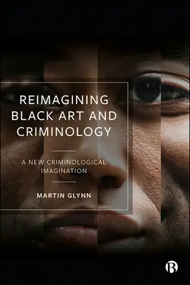 Reimaginar el arte negro y la criminología: Una nueva imaginación criminológica - Reimagining Black Art and Criminology: A New Criminological Imagination