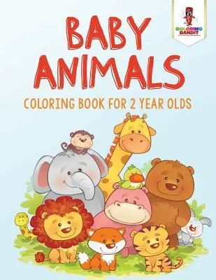 Animales bebés: Libro para colorear para niños de 2 años - Baby Animals: Coloring Book for 2 Year Olds