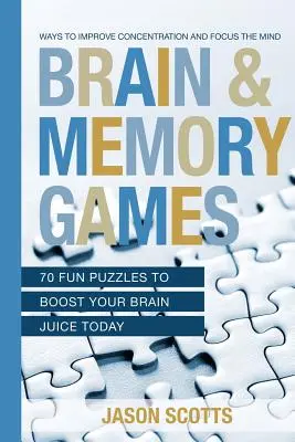Juegos para el Cerebro y la Memoria: 70 Rompecabezas Divertidos para Aumentar tu Jugo Cerebral Hoy: Formas de mejorar la concentración y enfocar la mente - Brain and Memory Games: 70 Fun Puzzles to Boost Your Brain Juice Today: Ways to Improve Concentration and Focus the Mind