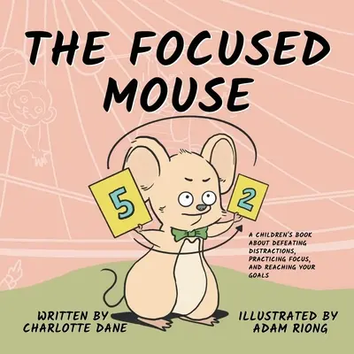 El ratón centrado: Un libro para niños sobre cómo vencer las distracciones, practicar la concentración y alcanzar tus objetivos. - The Focused Mouse: A Children's Book About Defeating Distractions, Practicing Focus, and Reaching Your Goals