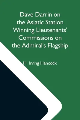 Dave Darrin en la Estación Asiática Ganando Comisiones de Tenientes en el Buque Insignia del Almirante - Dave Darrin On The Asiatic Station Winning Lieutenants' Commissions On The Admiral'S Flagship