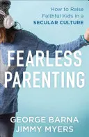 Paternidad sin miedo: Cómo educar hijos fieles en una cultura laica - Fearless Parenting: How to Raise Faithful Kids in a Secular Culture