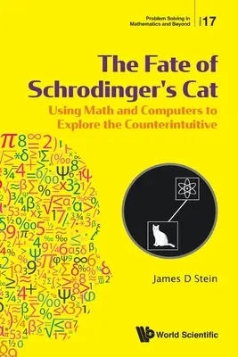 El destino del gato de Schrodinger: El destino del gato de Schrodinger: el uso de las matemáticas y los ordenadores para explorar lo contraintuitivo - Fate of Schrodinger's Cat, The: Using Math and Computers to Explore the Counterintuitive