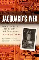 La telaraña de Jacquard: El nacimiento de la era de la información a partir de una telaraña manual - Jacquard's Web: How a Hand-Loom Led to the Birth of the Information Age