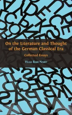 Sobre la literatura y el pensamiento de la época clásica alemana: Ensayos reunidos - On the Literature and Thought of the German Classical Era: Collected Essays