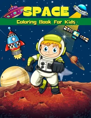 Libro de colorear del espacio para niños: Libro de colorear y actividades superdivertido para niños Páginas para colorear del espacio exterior para niños y niñas de 4 a 8 años, de 6 a 9 años Ilustración grande - Space Coloring Book For Kids: Super Fun Coloring & Activity Book For Kids Outer Space Coloring Pages For Boys & Girls Ages 4-8, 6-9 Big Illustration