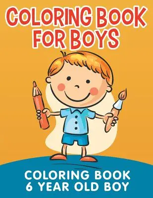 Libro de Colorear para Niños: Libro de Colorear para Niños de 6 Años - Coloring Book for Boys: Coloring Book 6 Year Old Boy