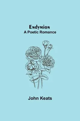 Endymion; Un Romance Poético - Endymion; A Poetic Romance