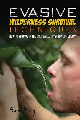 Técnicas Evasivas de Supervivencia en la Naturaleza: Cómo Sobrevivir en la Naturaleza Evadiendo a tus Captores - Evasive Wilderness Survival Techniques: How to Survive in the Wild While Evading Your Captors