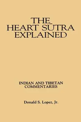 El Sutra del Corazón explicado: Comentarios indios y tibetanos - The Heart Sutra Explained: Indian and Tibetan Commentaries